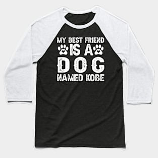 My Best Friend Is a Dog Named Kobe Baseball T-Shirt